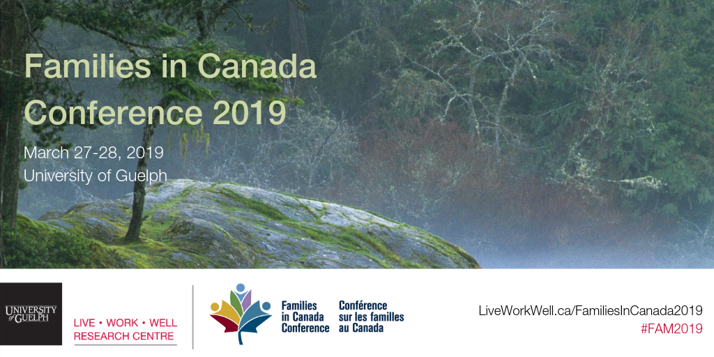 Families in Canada Conference, 2019. A satellite location in Guelph, Ontario is being co-hosted by the Live Work Well Research Centre at the University of Guelph