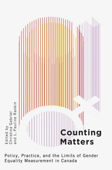 Book cover for "Counting Matters: Policy, practice, and the limits of gender equality measurement in Canada. Edited by Christina Gabriel and L. Pauline Rankin