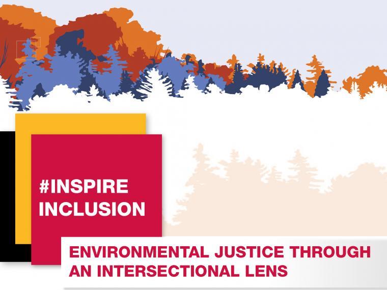 Poster with shadows of trees in various colours along the top, with a black, yellow, and red square staggered on top of one another, and ”#InspireInclusion” inside. At the bottom are the words ”Environmental justice through an intersectional lens.”