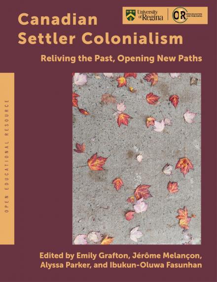 Book cover with scattered leaves on the front, called "Canadian Settler Colonialism: Reliving the Past, Opening New Paths" edited by Emily Grafton, Alyssa Parker, Jérôme Melançon, and Ibukun-Oluwa Fasunhan.  