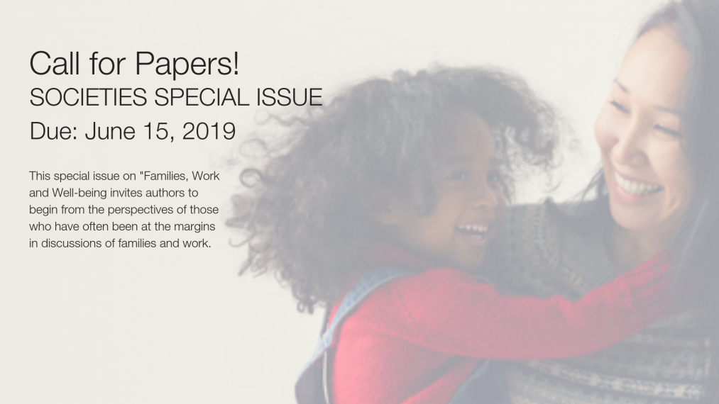 Call for papers: Societies Journal is publishing a special issue on Families, Work and Well-being. Papers are due June 15, 2019