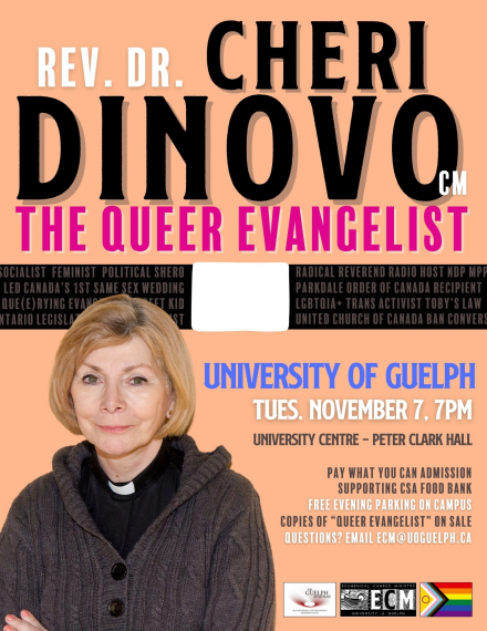 Rev. Dr. Cheri DeNovo from the waist up in front of a light orange background in the bottom left corner, smiling, wearing a clerical collar. She has blonde, above-shoulder length hair and her arms are crossed. At the top reads, “Rev. Dr. Cheri DiNovo The Queer Evangelist, CM.” Across the middle is a clerical collar, with 4 rows of grey text with words describing DeNovo. To the right of her provides event details. The bottom right has logos for the Ecumenical Campus Ministry, Guelph Seminar, and pride flag.