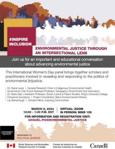 Poster with shadows of trees in various colours along the top, with a black, yellow, and red square staggered on top of one another, and ”#InspireInclusion” inside. The words ”Environmental justice through an intersectional lens. Join us for an important and educational conversation about advancing environmental justice” are written below. Below that is the description of the event, the panelist names and their occupation, and the date, time, location, and link for more information and registration. At the bottom is the University of Guelph, Department of Political Science, and Social Sciences and Humanities Research Council of Canada logos. 